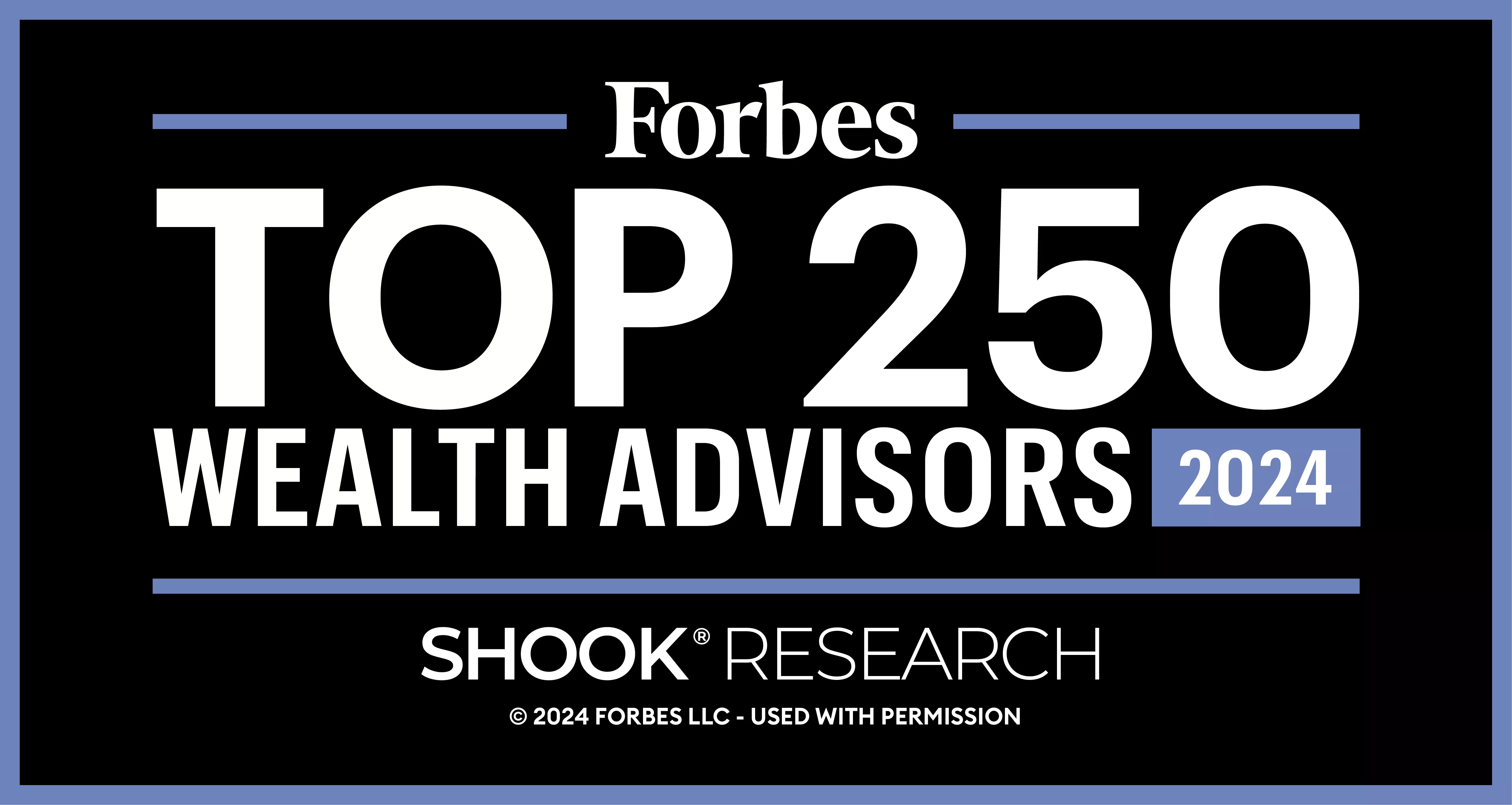 Forbes Top 250 Wealth Advisors 2024 Shook® Research © 2024 Forbes LLC used with permission